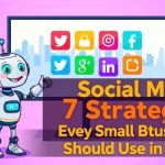 7 Social Media Strategies Every Small Business Should Use in 2025